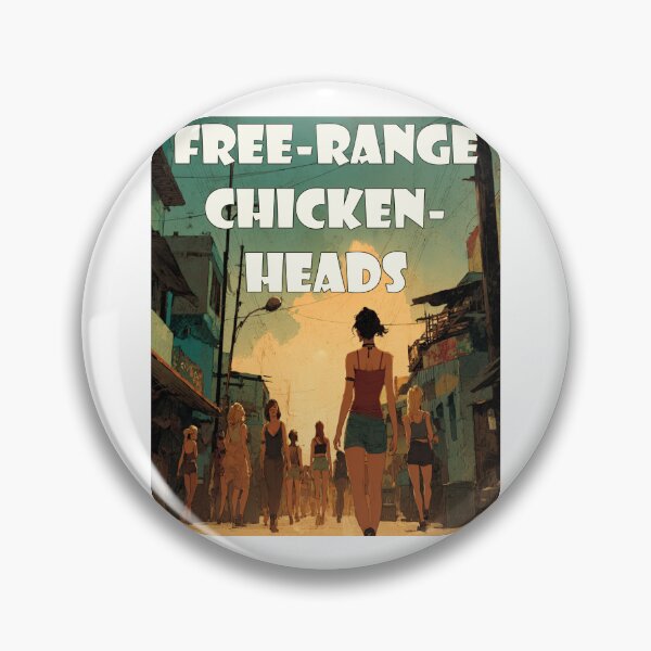Item preview, Free-Range Chickenheads: Ethically Sourced Chaos for the Modern Observer designed and sold by Ignorant-Artist.