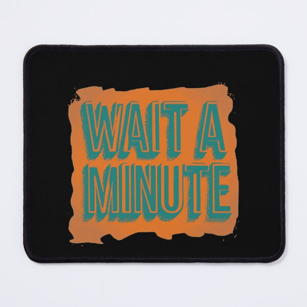 Item preview, Wait a minute designed and sold by Stefrait-7.