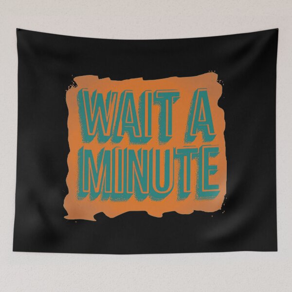 Item preview, Wait a minute designed and sold by Stefrait-7.