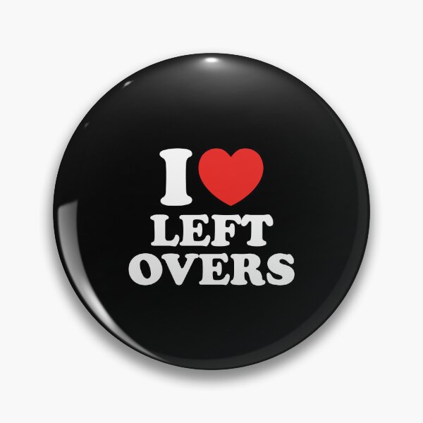 Item preview, I Love Left Overs designed and sold by shitpostee.