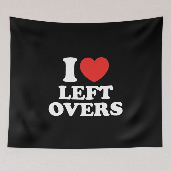 Item preview, I Love Left Overs designed and sold by shitpostee.