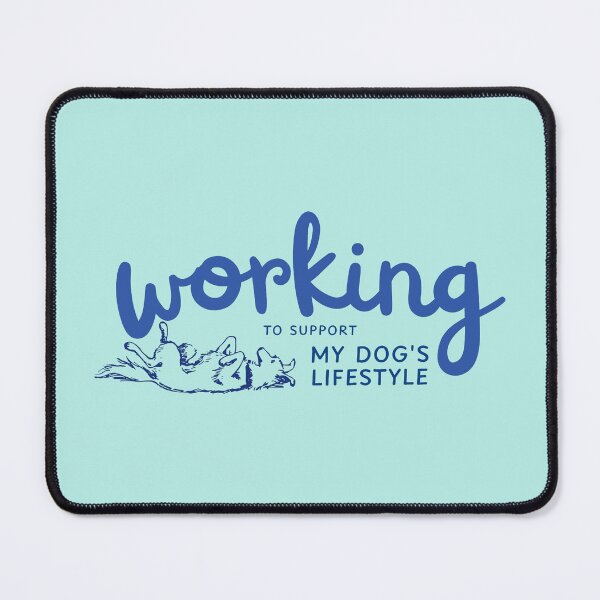 Item preview, Working to Support my Dog's Lifestyle designed and sold by curious unit.