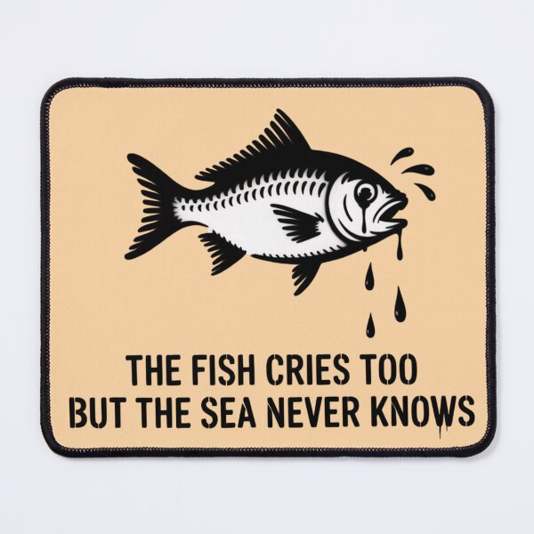 Item preview, the fish cries too but the sea never knows designed and sold by 123ks.