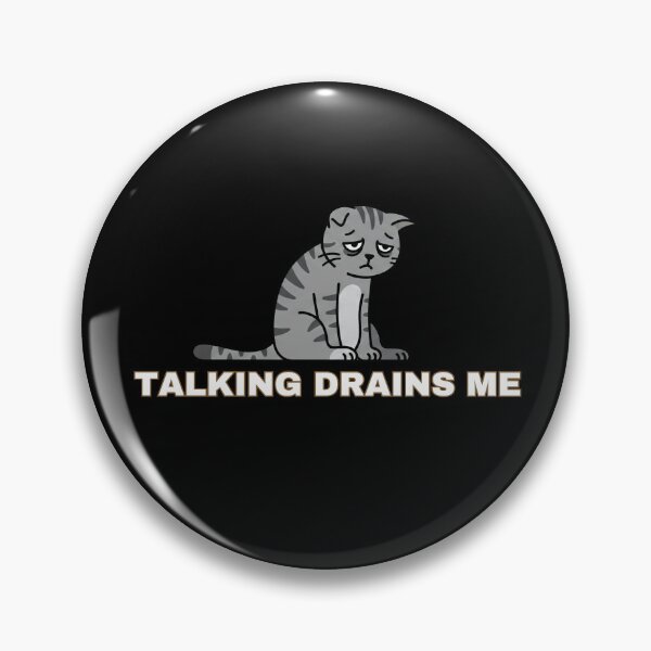 Item preview, "Talking Drains Me", Sad Grey Cat Graphic Design designed and sold by CMM-Designs.