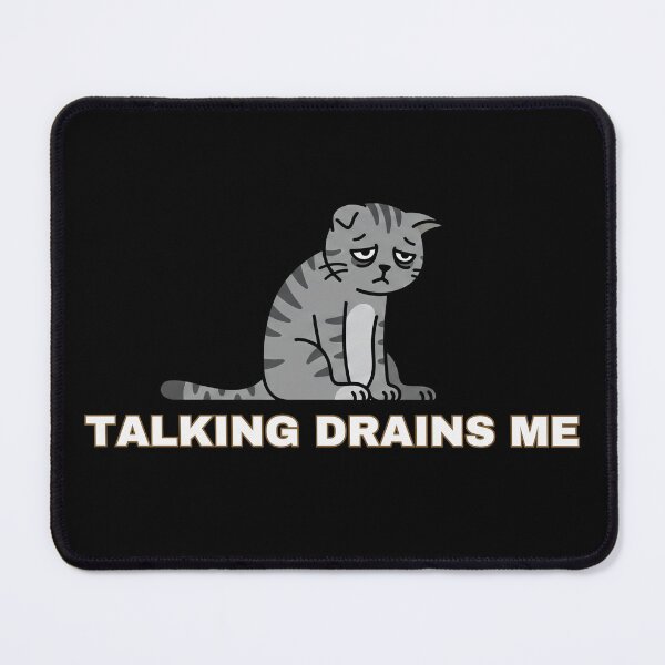 Item preview, "Talking Drains Me", Sad Grey Cat Graphic Design designed and sold by CMM-Designs.