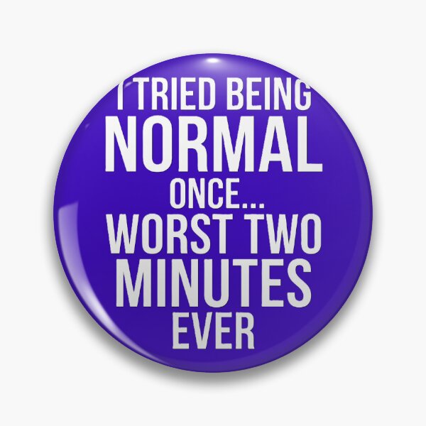 Item preview, I Tried Being Normal Once Worst Two Minutes Ever Funny Sarcasm Shirt designed and sold by Prism-Bubble.