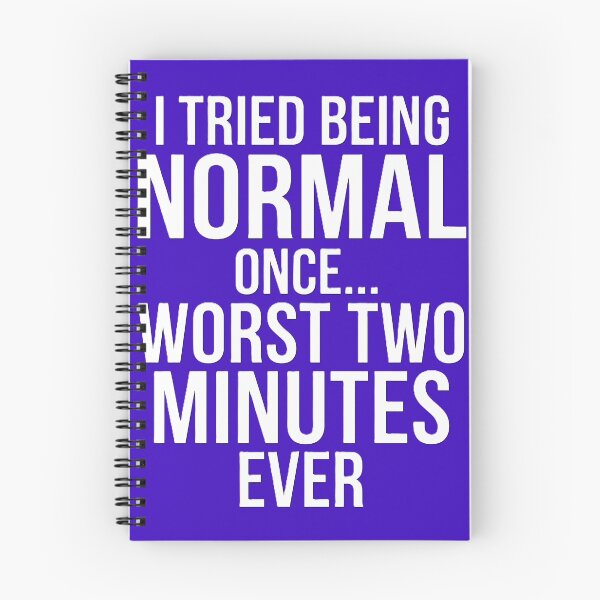 Item preview, I Tried Being Normal Once Worst Two Minutes Ever Funny Sarcasm Shirt designed and sold by Prism-Bubble.