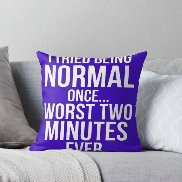 Item preview, I Tried Being Normal Once Worst Two Minutes Ever Funny Sarcasm Shirt designed and sold by Prism-Bubble.