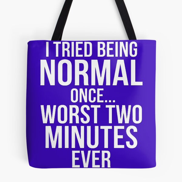 Item preview, I Tried Being Normal Once Worst Two Minutes Ever Funny Sarcasm Shirt designed and sold by Prism-Bubble.