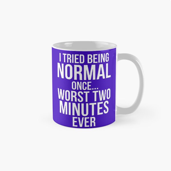 Item preview, I Tried Being Normal Once Worst Two Minutes Ever Funny Sarcasm Shirt designed and sold by Prism-Bubble.