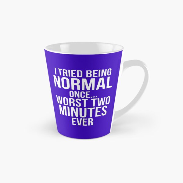 Item preview, I Tried Being Normal Once Worst Two Minutes Ever Funny Sarcasm Shirt designed and sold by Prism-Bubble.