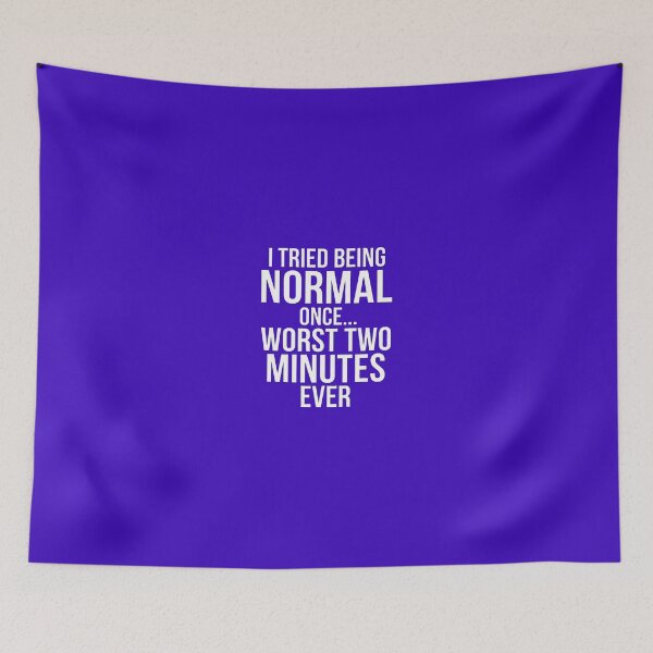 Item preview, I Tried Being Normal Once Worst Two Minutes Ever Funny Sarcasm Shirt designed and sold by Prism-Bubble.