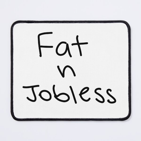 Item preview, Fat and jobless - Funny Hand-Lettered Aesthetic designed and sold by PureHandletter.