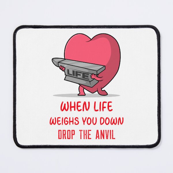 Item preview, WHEN LIFE WEIGHS YOU DOWN DROP THE ANVIL designed and sold by SavvyVacationer.