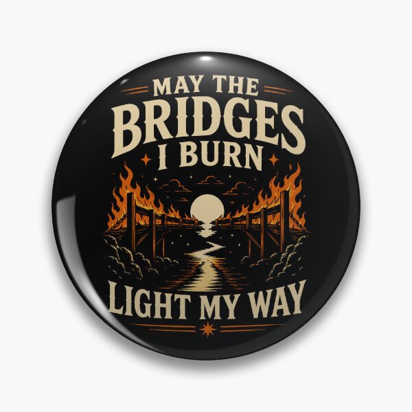 Item preview, May The Bridges I Burn Light My Way designed and sold by MysticalMayhem8.