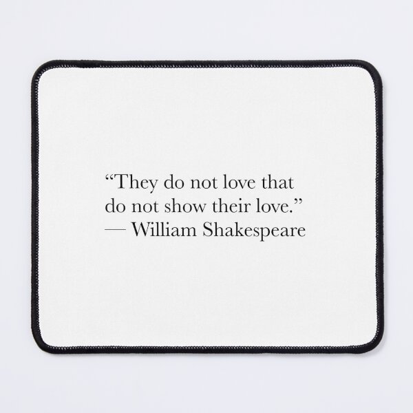 Item preview, They Do Not Love That Do Not Show Their Love – Shakespeare Quote designed and sold by The Prose Atelier.