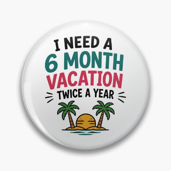 Item preview, I Need A 6 Month Vacation Twice A Year Funny Quote designed and sold by Gift Phrase Studio.