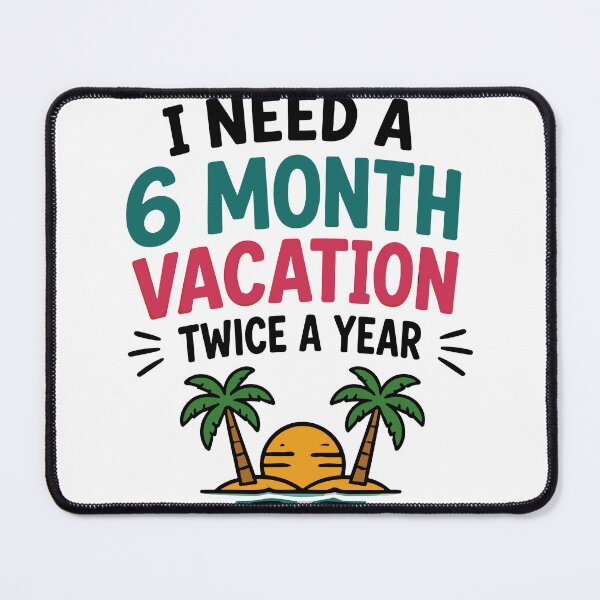 Item preview, I Need A 6 Month Vacation Twice A Year Funny Quote designed and sold by Gift Phrase Studio.