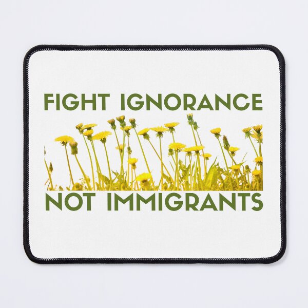 Item preview, Fight Ignorance, Not Immigrants Dandelion Version designed and sold by Fawny Little Things.