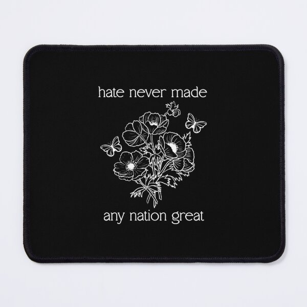 Item preview, Hate Never Made Any Nation Great designed and sold by Fawny Little Things.