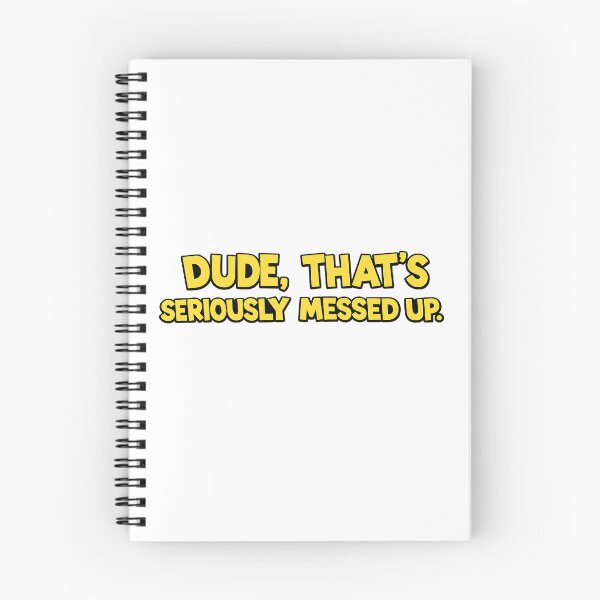 Item preview, Dude, That's Seriously Messed up designed and sold by NDrake31.