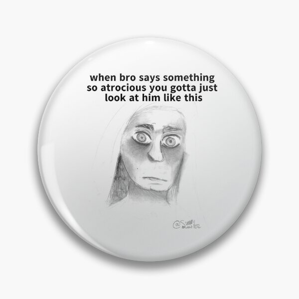 Item preview, When bro says something so atrocious you gotta just look at him like this designed and sold by SunnyAugust1212.