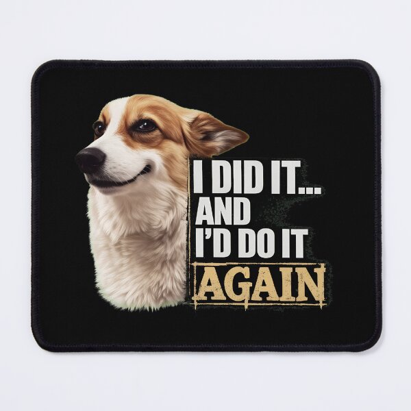 Item preview, Corgi I Did It And I'd Do It Again designed and sold by OlyvieArt.