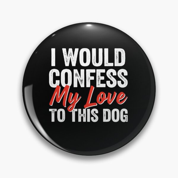 Item preview, I Would Confess My Love to This Dog Funny Saying for Dog Lover designed and sold by CreativeAr.