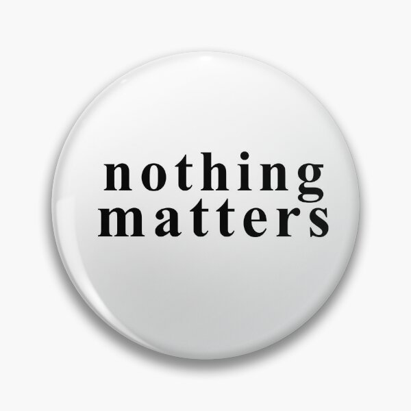 Item preview, nothing matters minimalist dark humor nihilism quote designed and sold by darkminimalprints.