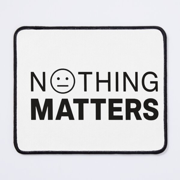 Item preview, NOTHING MATTERS funny dark humor sarcastic quote shirt designed and sold by darkminimalprints.