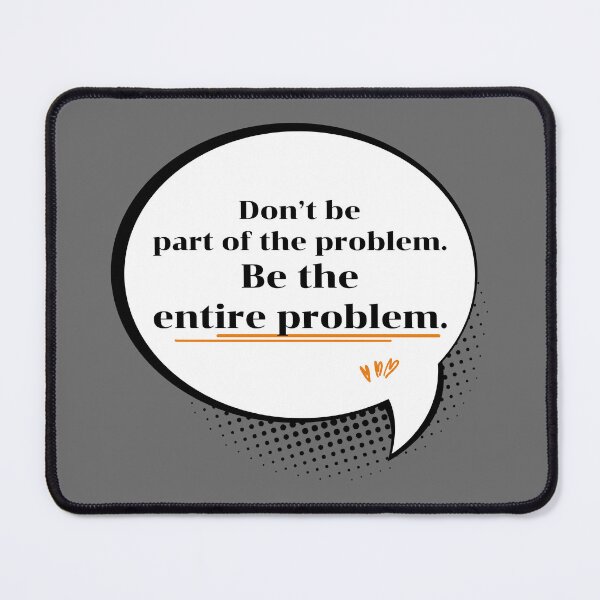 Item preview, Be The Entire Problem Funny Sassy Speech Bubble Quote designed and sold by P-Design-Lab.