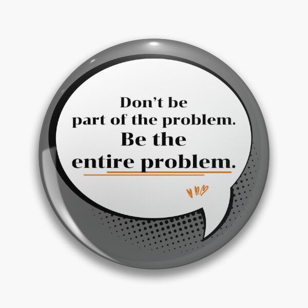 Item preview, Be The Entire Problem Funny Sassy Speech Bubble Quote designed and sold by P-Design-Lab.