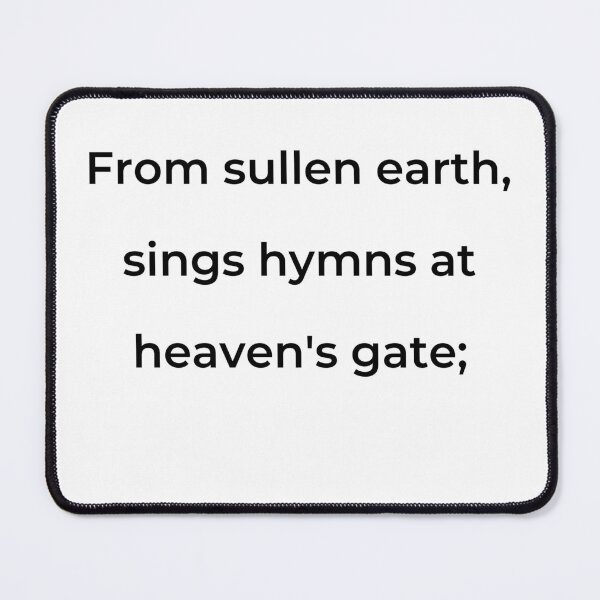 Item preview, "From sullen earth, sings hymns at heaven's gate;" - print black designed and sold by ariksworld.
