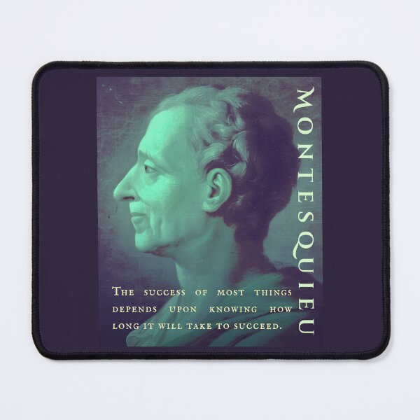 Item preview, Montesquieu quote: The success of most things depends upon knowing how long it will take to succeed. designed and sold by artbleed.