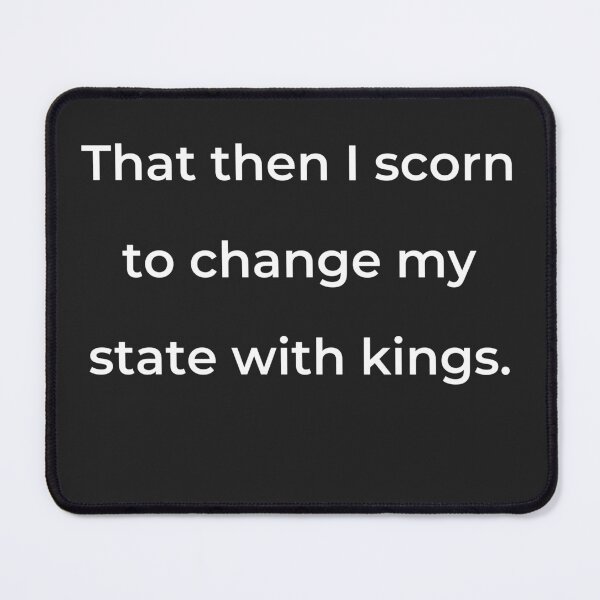 Item preview, "That then I scorn to change my state with kings." - print white designed and sold by ariksworld.