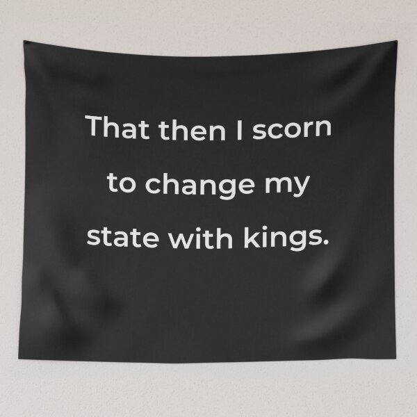 Item preview, "That then I scorn to change my state with kings." - print white designed and sold by ariksworld.