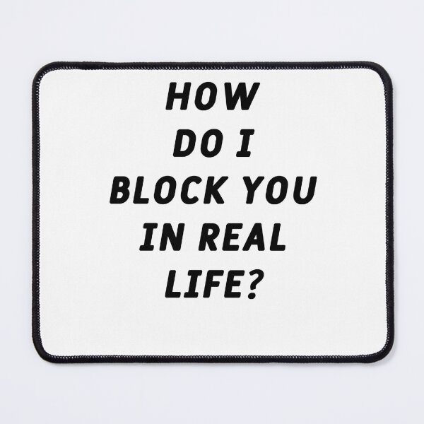 Item preview, How Do I Block You In Real Life? designed and sold by Odar.