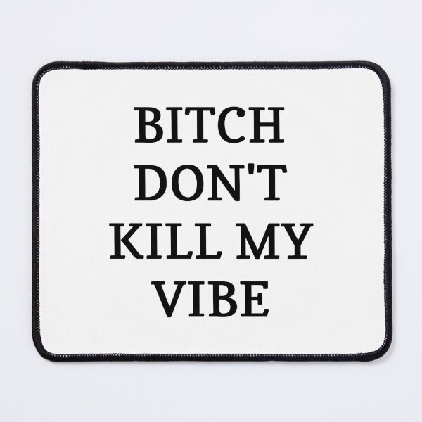 Item preview, Bitch Don't Kill My Vibe designed and sold by Odar.