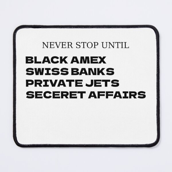 Item preview, Never Stop Until Black Amex, Swiss Baks, Private Jets, Secret Affairs designed and sold by Odar.