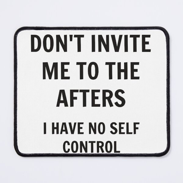 Item preview, Don't Invite Me To The Afters, I Have No Self Control  designed and sold by Odar.