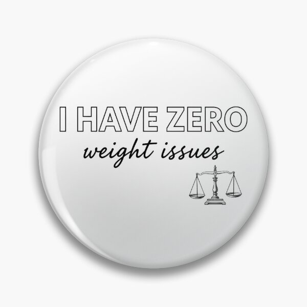 Item preview, I have Zero weight issues designed and sold by Brainy_Prints.