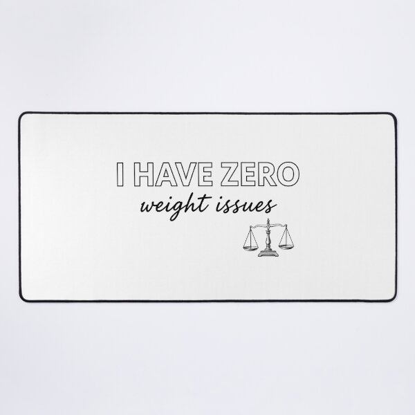 Item preview, I have Zero weight issues designed and sold by Brainy_Prints.