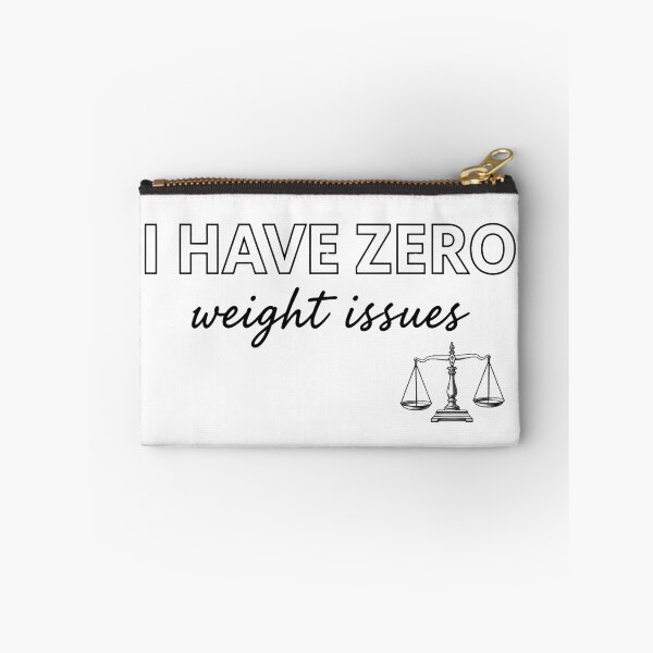 Item preview, I have Zero weight issues designed and sold by Brainy_Prints.