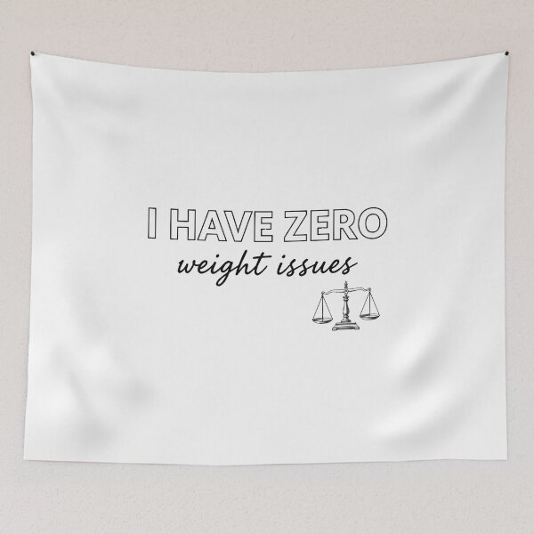 Item preview, I have Zero weight issues designed and sold by Brainy_Prints.