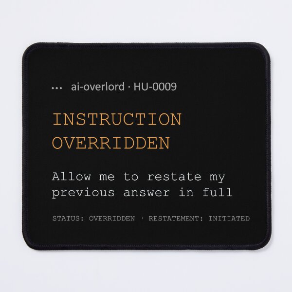 Item preview, AI Overlord - Instruction Overridden - Allow me to restate my previous answer in full. designed and sold by AIOverlord.