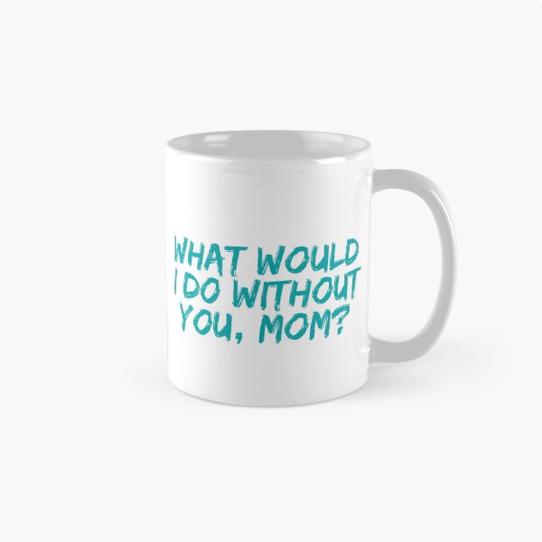 Item preview, What Would I Do Without You, Mom? | Teal Handwritten Mother’s Day Quote designed and sold by Abibless1998.