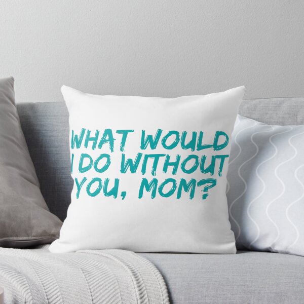 Item preview, What Would I Do Without You, Mom? | Teal Handwritten Mother’s Day Quote designed and sold by Abibless1998.