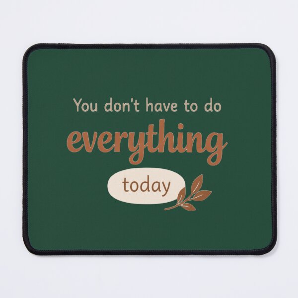 Item preview, You Don’t Have to Do Everything Today – Calming Reminder Design designed and sold by ArthUpscale.