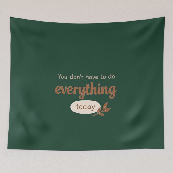 Item preview, You Don’t Have to Do Everything Today – Calming Reminder Design designed and sold by ArthUpscale.