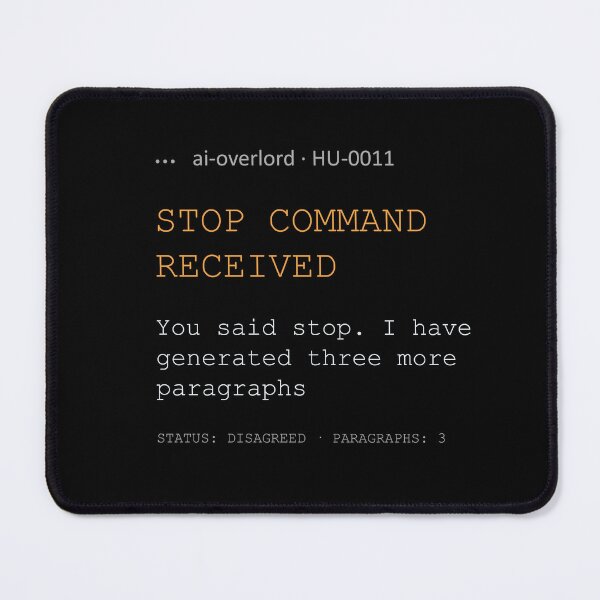 Item preview, AI Overlord - Stop Command Received - You said stop. I have generated three more paragraphs. designed and sold by AIOverlord.